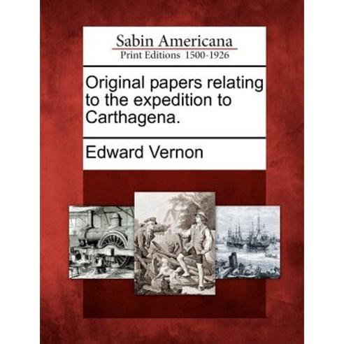Original Papers Relating to the Expedition to Carthagena. Paperback, Gale, Sabin Americana