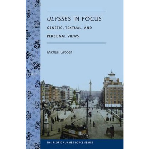 Ulysses in Focus: Genetic Textual and Personal Views Paperback, University Press of Florida