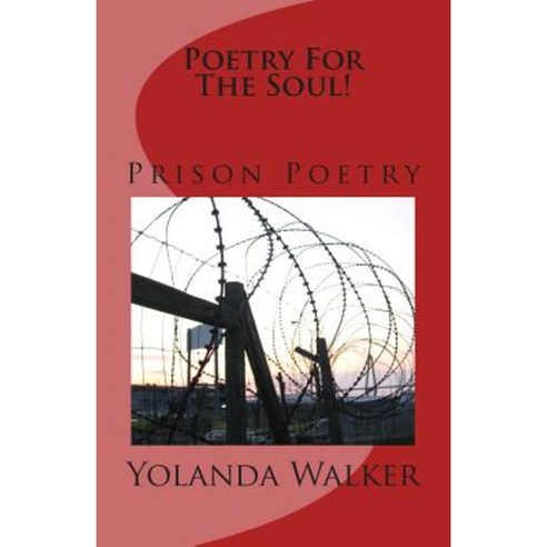 Poetry for the Soul!: Prison Poetry Paperback, Createspace Independent Publishing Platform