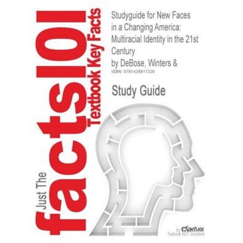 Studyguide for New Faces in a Changing America: Multiracial Identity in the 21st Century by Debose Winters & ISBN 9780761923008 Paperback, Cram101