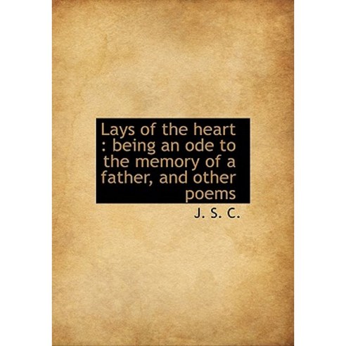 Lays of the Heart: Being an Ode to the Memory of a Father and Other Poems Hardcover, BiblioLife