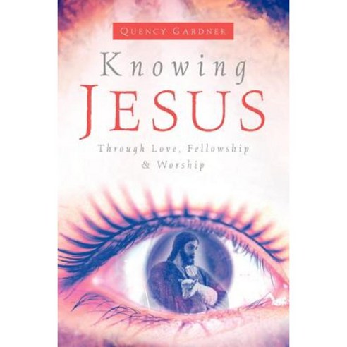 Knowing Jesus Through Love Fellowship & Worship Paperback, Xulon Press