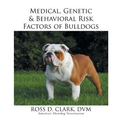 Medical Genetic & Behavioral Risk Factors of Bulldogs Paperback, Xlibris