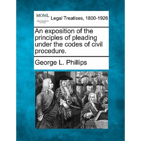 An Exposition of the Principles of Pleading Under the Codes of Civil Procedure. Paperback, Gale, Making of Modern Law