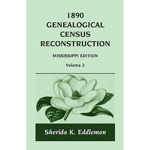 1890 Genealogical Census Reconstruction: Mississippi Volume 2 Paperback, Heritage Books