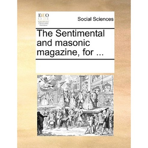 The Sentimental and Masonic Magazine for ... Paperback, Gale Ecco, Print Editions