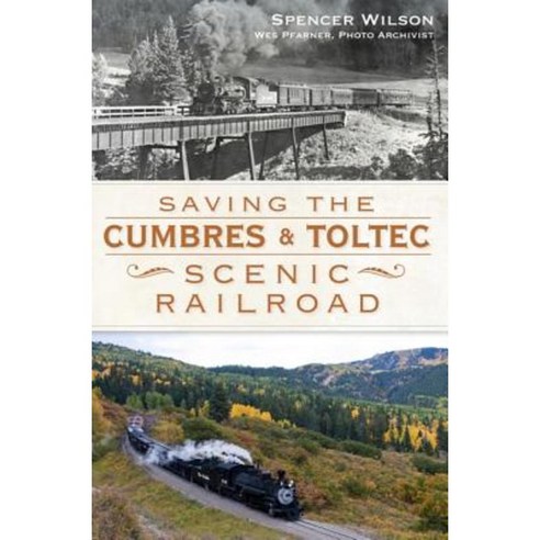 Saving the Cumbres & Toltec Scenic Railroad Paperback, History Press (SC)