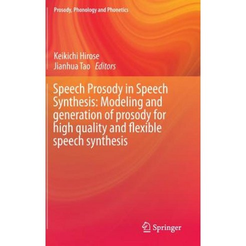 Speech Prosody in Speech Synthesis: Modeling and Generation of Prosody for High Quality and Flexible Speech Synthesis Hardcover, Springer