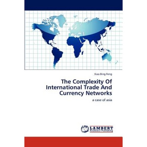 The Complexity of International Trade and Currency Networks Paperback, LAP Lambert Academic Publishing