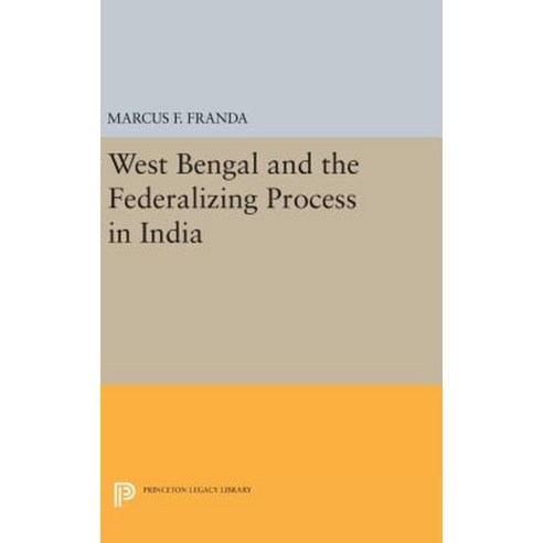 West Bengal and the Federalizing Process in India Hardcover, Princeton University Press