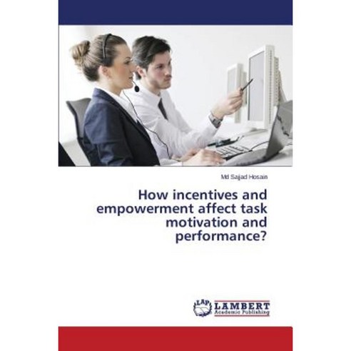 How Incentives and Empowerment Affect Task Motivation and Performance? Paperback, LAP Lambert Academic Publishing
