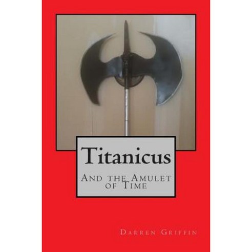 Titanicus and the Amulet of Time Paperback, Createspace Independent Publishing Platform