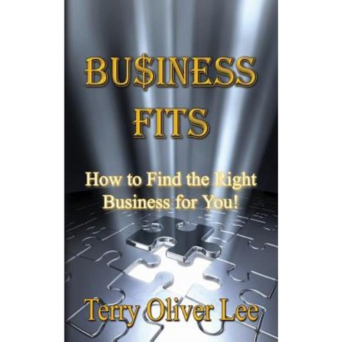 Business Fits: How to Find the Right Business for You Paperback, Createspace Independent Publishing Platform