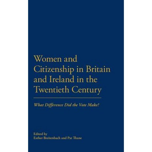 Women and Citizenship in Britain and Ireland in the Twentieth Century: What Difference Did the Vote Make? Hardcover, Continuum