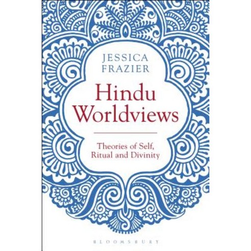Hindu Worldviews: Theories of Self Ritual and Reality Hardcover, Bloomsbury Academic