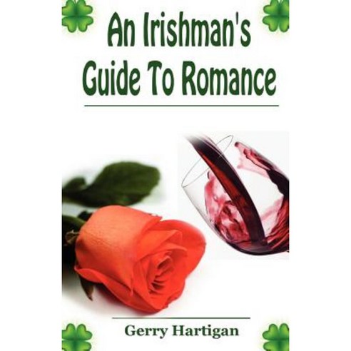An Irishman''s Guide to Romance Paperback, Createspace Independent Publishing Platform