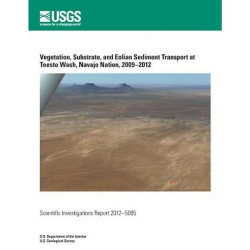 Vegetation Substrate and Eolian Sediment Transport at Teesto Wash Navajo Nation 2009?2012 Paperback, Createspace