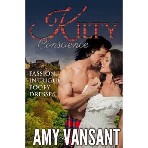Kilty Conscience: Passion. Intrigue. Poofy Dresses. Paperback, Createspace Independent Publishing Platform