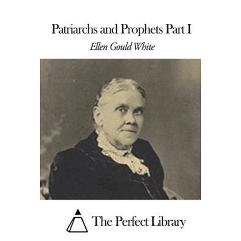 Patriarchs and Prophets Part I Paperback, Createspace Independent Publishing Platform