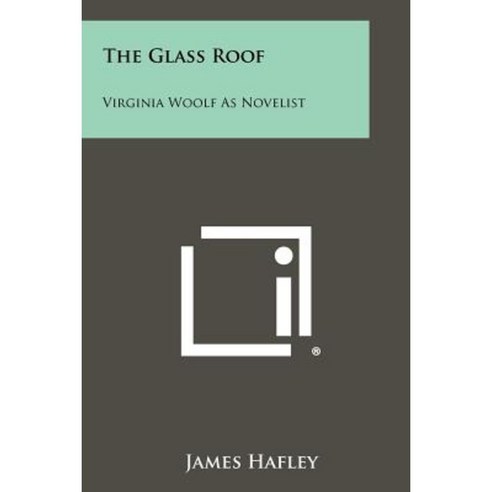 The Glass Roof: Virginia Woolf as Novelist Paperback, Literary Licensing, LLC