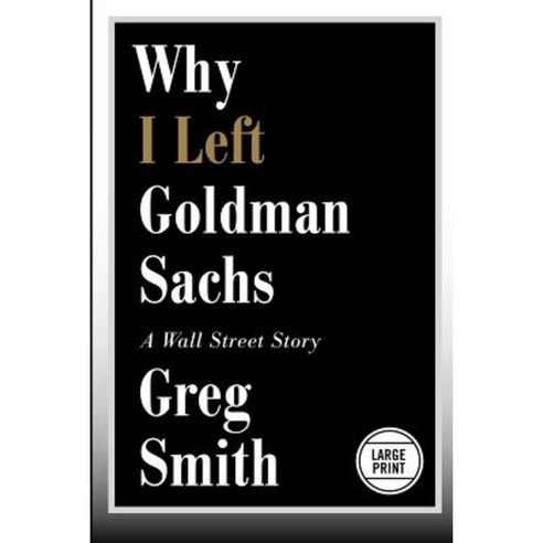 Why I Left Goldman Sachs: A Wall Street Story Paperback, Grand Central Publishing