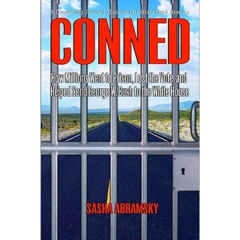 Conned: How Millions Went to Prison Lost the Vote and Helped Send George W. Bush to the White House Hardcover, New Press