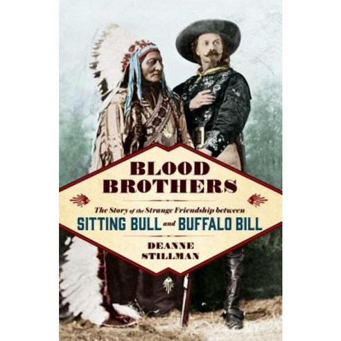 Blood Brothers: The Story of the Strange Friendship Between Sitting Bull and Buffalo Bill Hardcover, Simon & Schuster