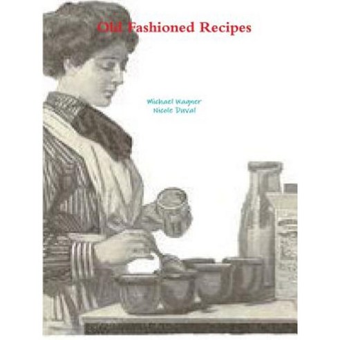 Old Fashioned Recipes Paperback, Lulu.com
