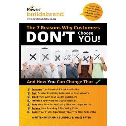 The 7 Reasons Why Customers Don''t Choose You!: And How You Can Change ...