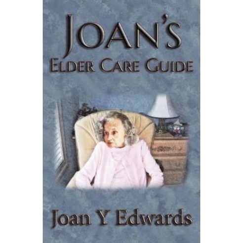 Joan''s Elder Care Guide: Empowering You and Your Elder to Survive Paperback, 4rv Nonfiction