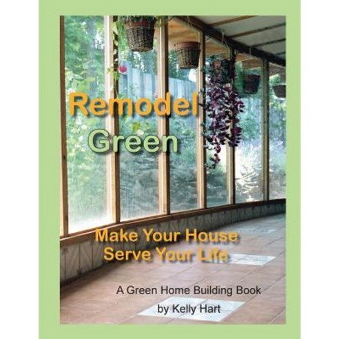Remodel Green: Make Your House Serve Your Life Paperback, Hartworks