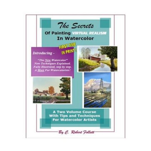 The Secrets of Painting Virtual Realism in Watercolor Paperback, Createspace Independent Publishing Platform