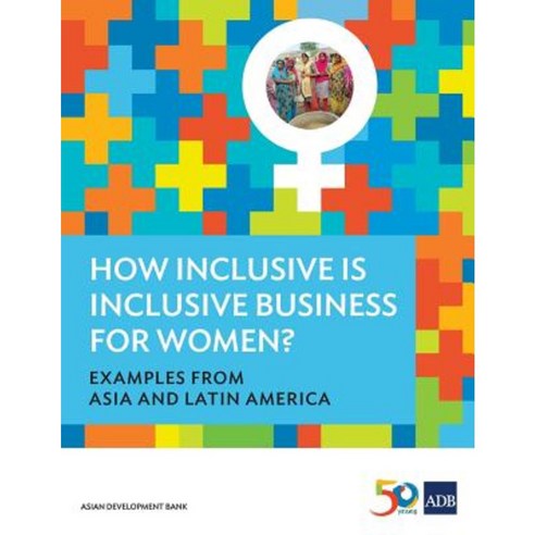 How Inclusive Is Inclusive Business for Women? Examples from Asia and Latin America Paperback, Asian Development Bank