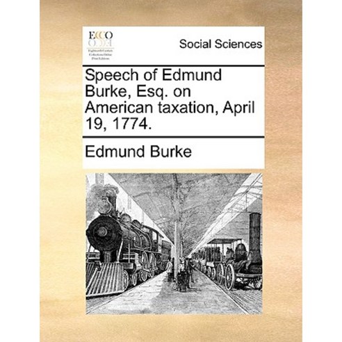Speech of Edmund Burke Esq. on American Taxation April 19 1774. Paperback, Gale Ecco, Print Editions