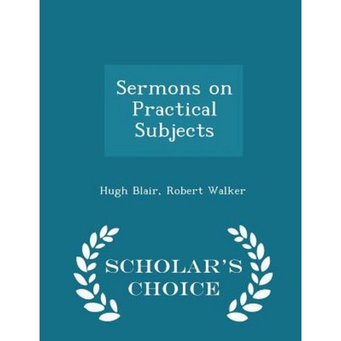 Sermons on Practical Subjects - Scholar''s Choice Edition Paperback