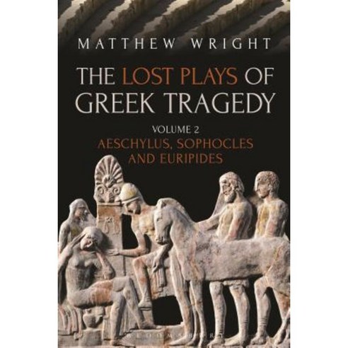 The Lost Plays of Greek Tragedy (Volume 2): Aeschylus Sophocles and Euripides Paperback, Bloomsbury Academic