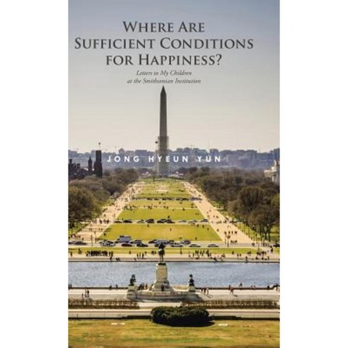 Where Are Sufficient Conditions for Happiness?: Letters to My Children at the Smithsonian Institution Hardcover, Trafford Publishing