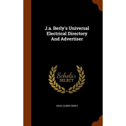 J.A. Berly''s Universal Electrical Directory and Advertiser Hardcover, Arkose Press