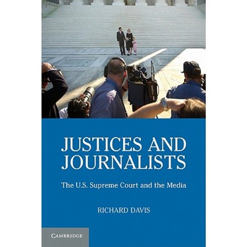 Justices and Journalists: The U.S. Supreme Court and the Media Paperback, Cambridge University Press