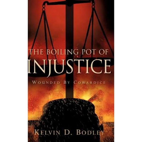 The Boiling Pot of Injustice Hardcover, Xulon Press