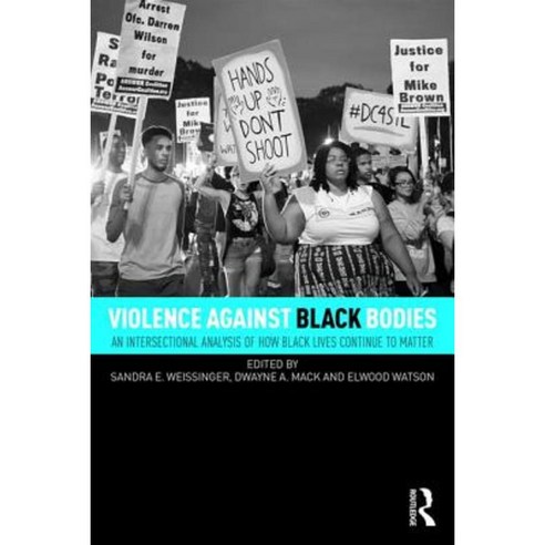 Violence Against Black Bodies: An Intersectional Analysis of How Black Lives Continue to Matter Paperback, Routledge