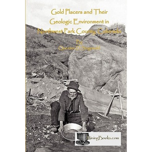Gold Placers and Their Geologic Environment in Northwestern Park County Colorado Paperback, Sylvanite, Inc
