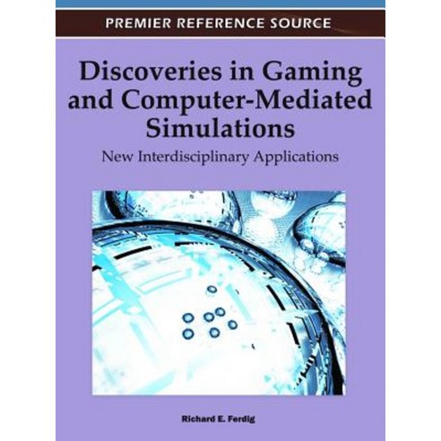 Discoveries in Gaming and Computer-Mediated Simulations: New Interdisciplinary Applications Hardcover, Information Science Reference