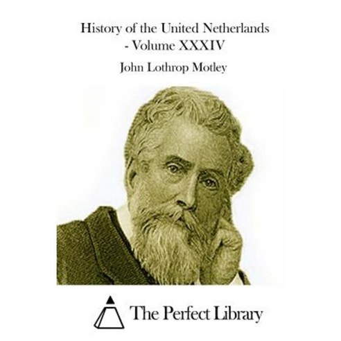 History of the United Netherlands - Volume XXXIV Paperback, Createspace Independent Publishing Platform
