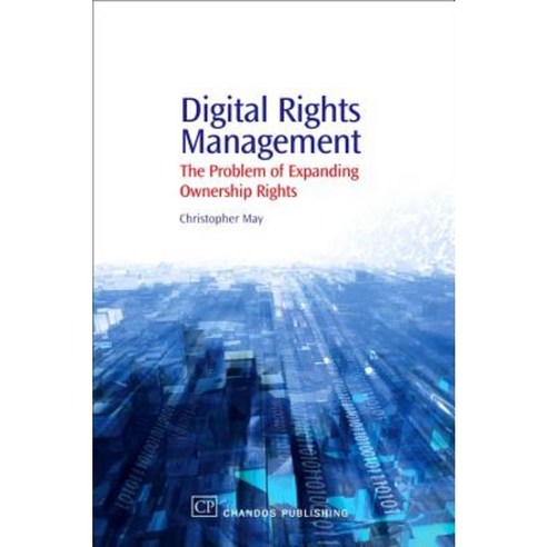 Digital Rights Management: The Problem of Expanding Ownership Rights Paperback, Chandos Publishing
