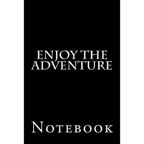 Enjoy the Adventure Notebook Paperback, Createspace Independent ...