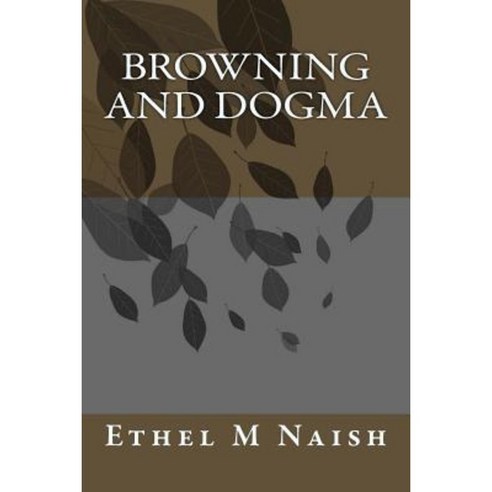 Browning and Dogma Paperback, Createspace Independent Publishing Platform