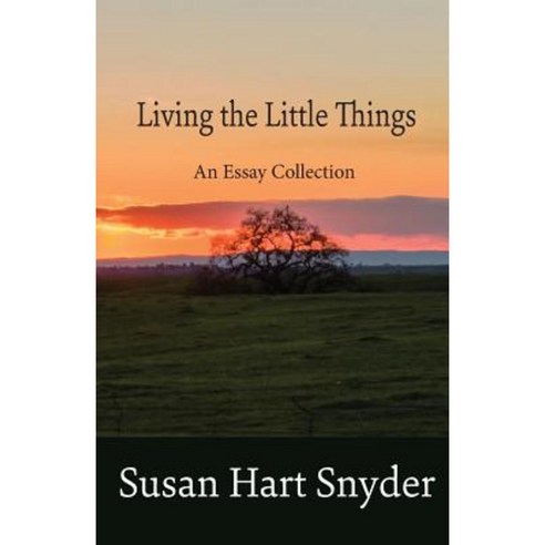Living the Little Things: An Essay Collection Paperback, Susan Hart Snyder