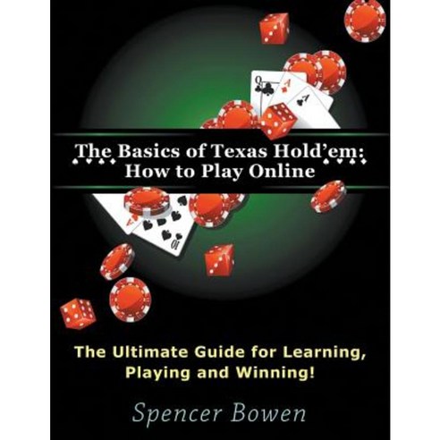 The Basics of Texas Hold''em: How to Play Online (Large Print): The Ultimate Guide for Learning Playing and Winning! Paperback, Mojo Enterprises