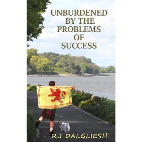 Unburdened by the Problems of Success: A Humorous Account on How to Achieve Absolutely Nothing Paperback, Createspace Independent Publishing Platform